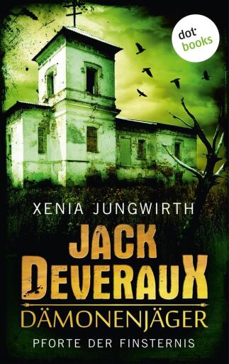 Portada del libro «Jack Deveraux, Der Dämonenjäger - Erster Roman: Pforte der Finsternis», de Xenia Jungwirth