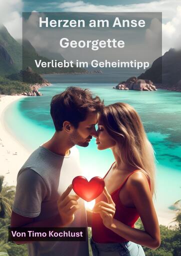 Portada del libro «Herzen am Anse Georgette – Verliebt im Geheimtipp», de Timo Kochlust