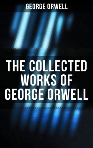 The Collected Works of George Orwell