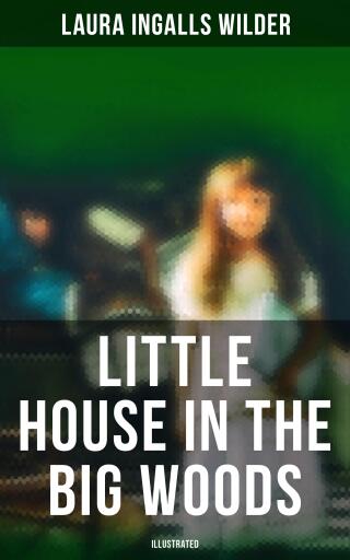 Little House in the Big Woods (illustrated)