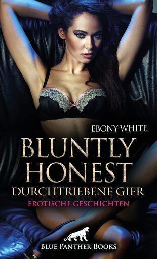 Portada del libro «Bluntly honest - durchtriebene Gier | 12 geile Erotische Geschichten», de Ebony White