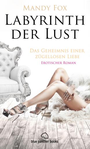 Portada del libro «Labyrinth der Lust - Das Geheimnis einer zügellosen Liebe | Erotischer Roman», de Mandy Fox