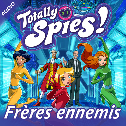 Portada del audiolibro «Frères ennemis», de Totally Spies!