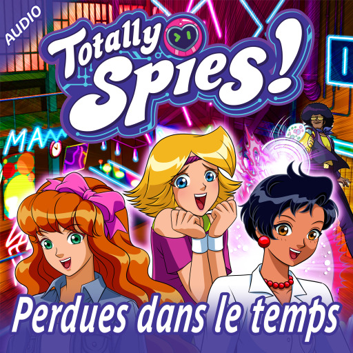 Portada del audiolibro «Perdues dans le temps», de Totally Spies!