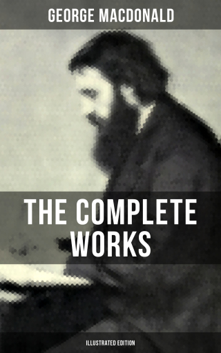 Portada del libro «The Complete Works of George MacDonald (Illustrated Edition)», de George MacDonald