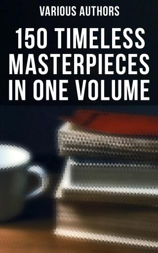 150 Timeless Masterpieces in One Volume