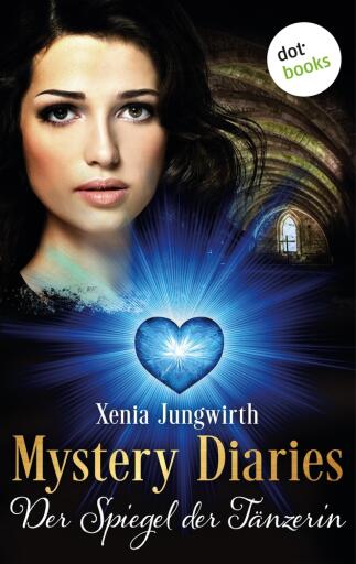 Portada del libro «Mystery Diaries - Sechster Roman: Der Spiegel der Tänzerin», de Xenia Jungwirth
