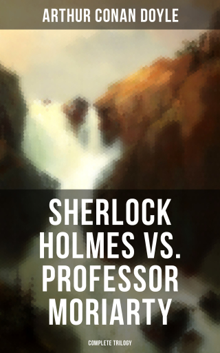 Portada del libro «Sherlock Holmes vs. Professor Moriarty - Complete Trilogy», de Arthur Conan Doyle