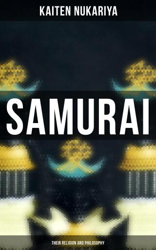 Samurai: Their Religion and Philosophy