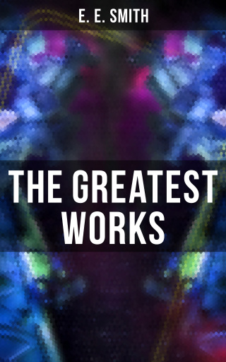 The Greatest Works of E. E. Smith