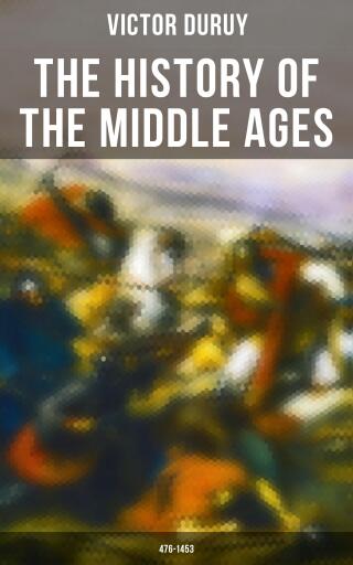 The History of the Middle Ages: 476-1453