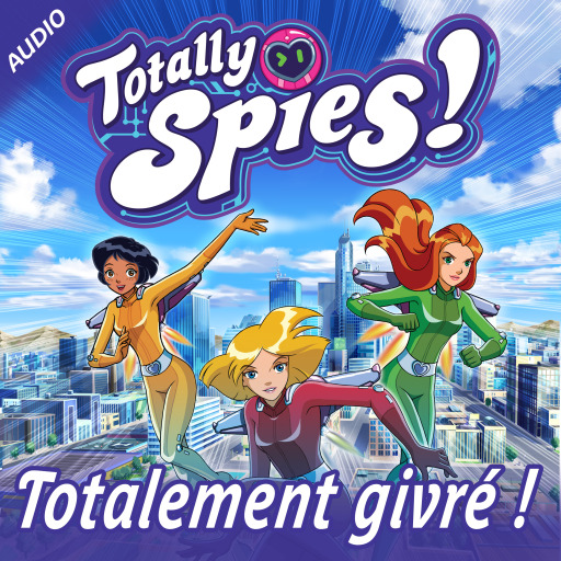 Portada del audiolibro «Totalement givré !», de Totally Spies!