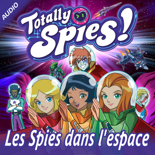Portada del audiolibro «Les Spies dans l'Espace», de Totally Spies!