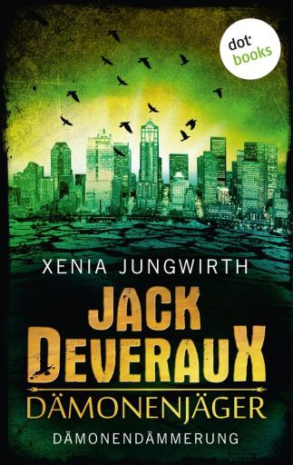 Portada del libro «Jack Deveraux, Der Dämonenjäger - Sechster Roman: Dämonendämmerung», de Xenia Jungwirth