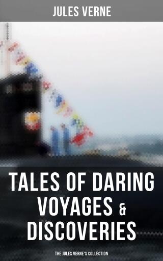 Portada del libro «Tales of Daring Voyages & Discoveries: The Jules Verne's Collection», de Jules Verne