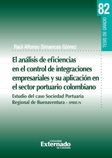 Portada del libro «El análisis de eficiencias en el control de integraciones empresariales y su aplicación en el sector portuario colombiano. Estudio del caso sociedad portuaria regional de Buenaventura-SPRBUN», de Raúl Alfonso Simancas Gómez