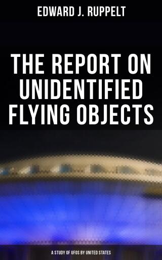 The Report on Unidentified Flying Objects: A Study of UFOs by United States