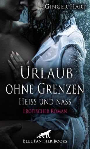 Portada del libro «Urlaub ohne Grenzen - Heiß und nass | Erotischer Roman», de Ginger Hart