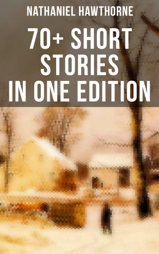 Portada del libro «Nathaniel Hawthorne: 70+ Short Stories in One Edition», de Nathaniel Hawthorne