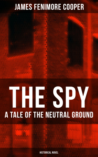 Portada del libro «THE SPY - A Tale of the Neutral Ground (Historical Novel)», de James Fenimore Cooper