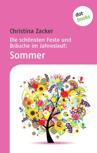 Portada del libro «Die schönsten Feste und Bräuche im Jahreslauf - Band 2: Sommer», de Christina Zacker