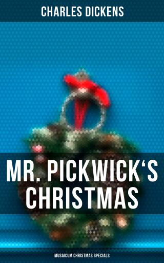 Portada del libro «Mr. Pickwick's Christmas (Musaicum Christmas Specials)», de Charles Dickens