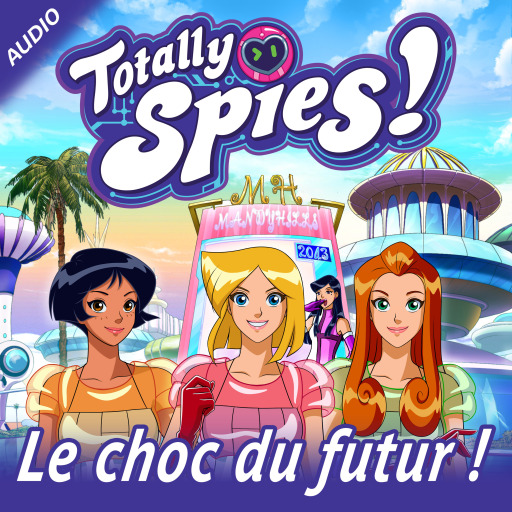Portada del audiolibro «Le choc du futur !», de Totally Spies!