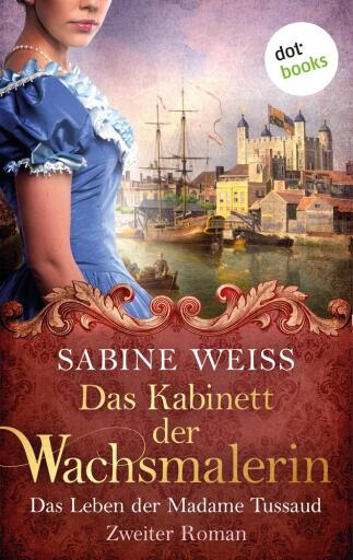 Portada del libro «Das Kabinett der Wachsmalerin - Das Leben der Madame Tussaud - Zweiter Roman», de Sabine Weiß