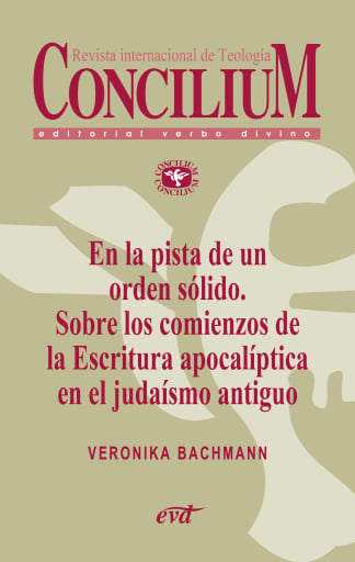 Portada del libro «En la pista de un orden sólido. Sobre los comienzos de la Escritura apocalíptica en el judaísmo antiguo. Concilium 356 (2014)», de Veronika Bachmann