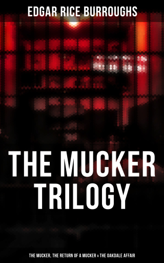 The Mucker Trilogy: The Mucker, The Return of a Mucker & The Oakdale Affair