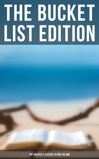 The Bucket List Edition: The Greatest Classics in One Volume