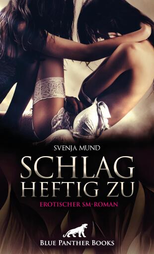 Portada del libro «Schlag heftig zu | Erotischer SM-Roman», de Svenja Mund
