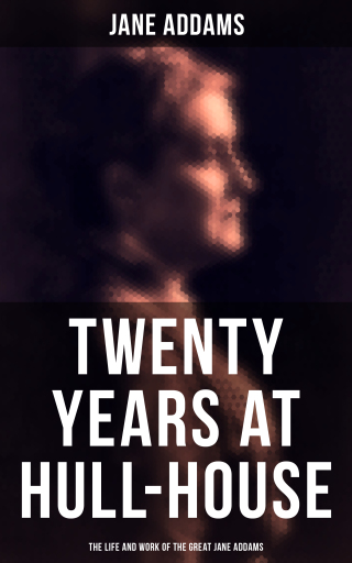 Twenty Years at Hull-House: The Life and Work of the Great Jane Addams imagen de portada