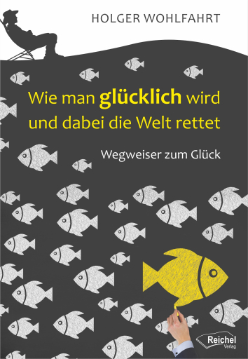Portada del libro «Wie man glücklich wird und dabei die Welt rettet», de Holger Dr. phil. Wohlfahrt