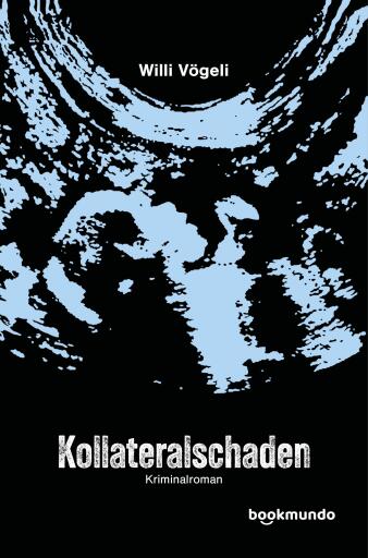 Portada del libro «Kollateralschaden», de Willi Vögeli