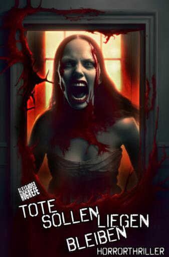 Portada del libro «Tote sollen liegen bleiben: Horrorthriller», de Alexander Hogrefe