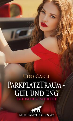 Portada del libro «ParkplatzTraum - Geil und eng | Erotische Geschichte», de Udo Carll