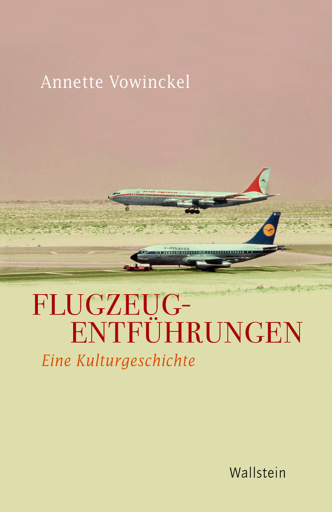 Portada del libro «Flugzeugentführungen», de Annette Vowinckel