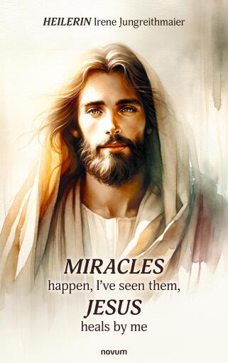 Portada del libro «Miracles happen, I've seen them, Jesus heals by me», de Heilerin Irene Jungreithmaier