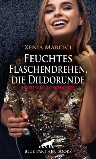 Portada del libro «Feuchtes Flaschendrehen, die Dildorunde | Erotische Geschichte», de Xenia Marcici