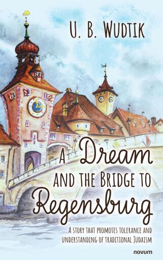 Portada del libro «A Dream and the Bridge to Regensburg», de U. B. Wudtik