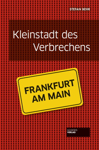 Portada del libro «Kleinstadt des Verbrechens - Frankfurt», de Stefan Behr
