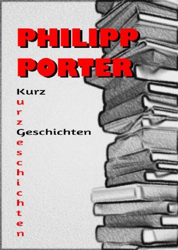 Portada del libro «Philipp Porter Kurzgeschichten», de Philipp Porter