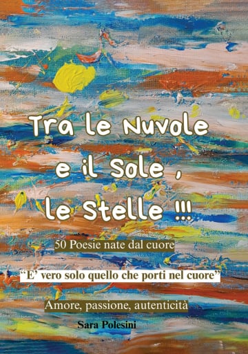 Tra le nuvole e il sole, le stelle!!! 50 poesie nate dal cuore