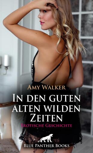 Portada del libro «In den guten alten wilden Zeiten | Erotische Geschichte», de Amy Walker