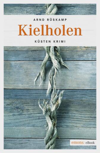 Portada del libro «Kielholen. Kriminalhauptkommissarin Marie Geisler ermittelt in ihrem 1. Fall», de Arnd Rüskamp