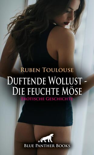 Portada del libro «Duftende Wollust - Die feuchte Möse | Erotische Geschichte», de Ruben Toulouse