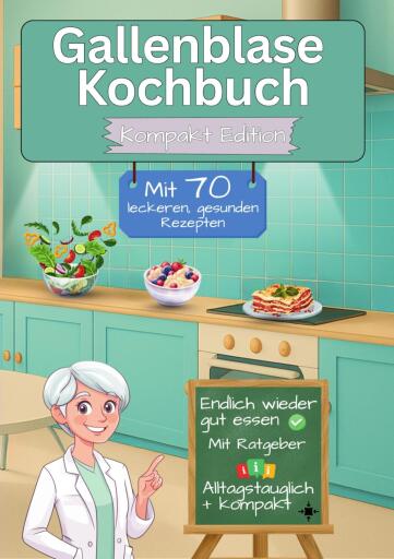 Gallenblase Kochbuch mit  70 leckeren, gesunden Rezepten - Kompakt Edition -