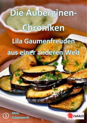 Die Auberginen- Chroniken - Lila Gaumenfreuden aus einer anderen Welt
