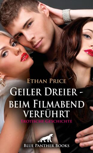 Portada del libro «Geiler Dreier - beim Filmabend verführt | Erotische Geschichte», de Ethan Price